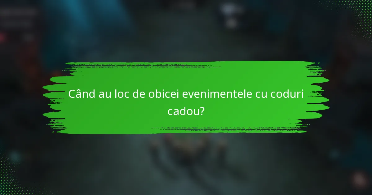 Când au loc de obicei evenimentele cu coduri cadou?