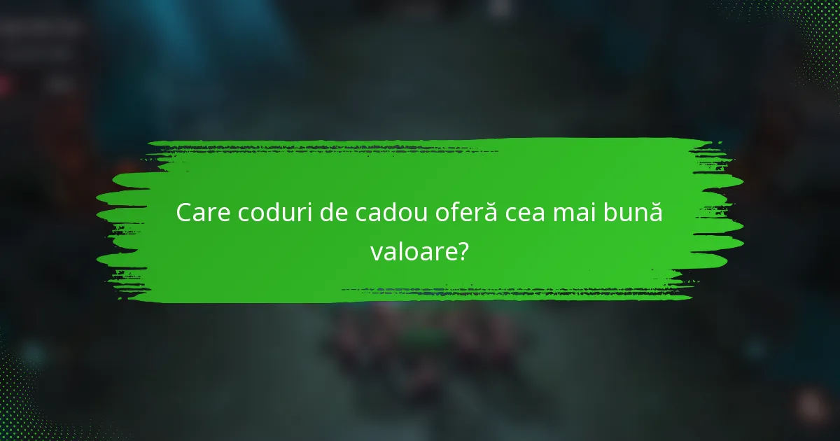 Care coduri de cadou oferă cea mai bună valoare?