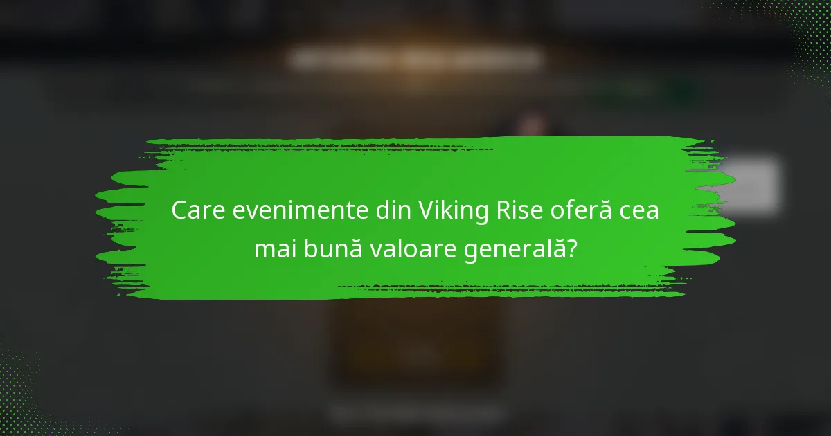 Care evenimente din Viking Rise oferă cea mai bună valoare generală?