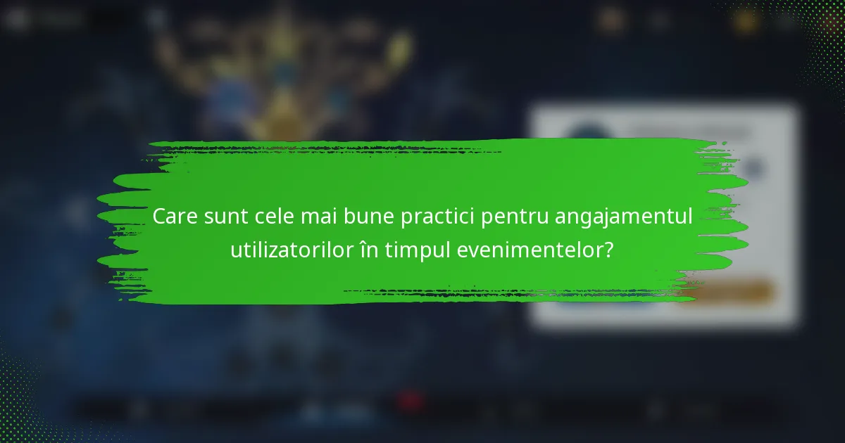 Care sunt cele mai bune practici pentru angajamentul utilizatorilor în timpul evenimentelor?