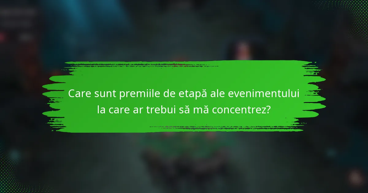 Care sunt premiile de etapă ale evenimentului la care ar trebui să mă concentrez?