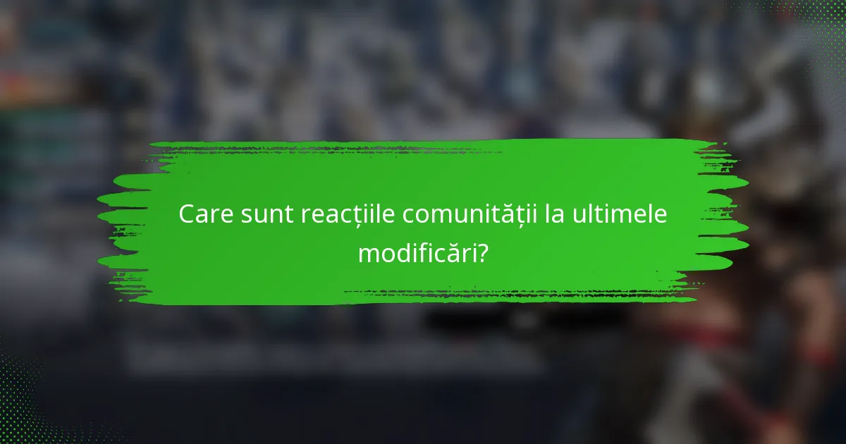 Care sunt reacțiile comunității la ultimele modificări?