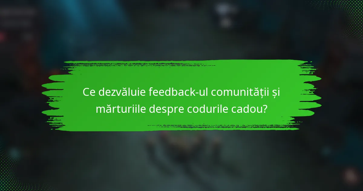 Ce dezvăluie feedback-ul comunității și mărturiile despre codurile cadou?