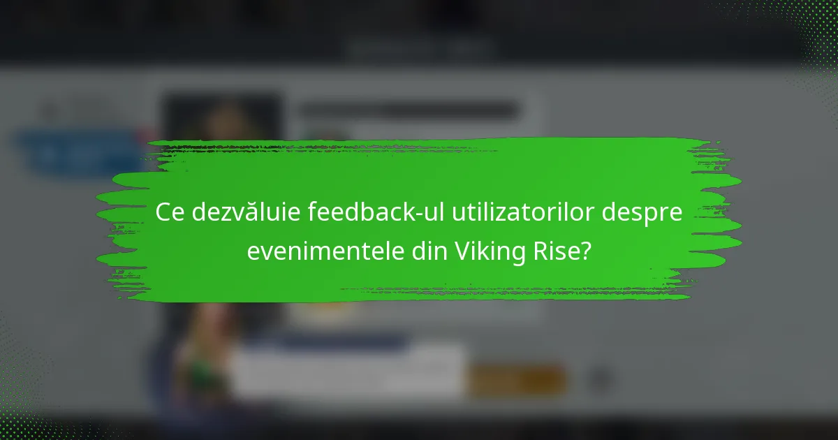 Ce dezvăluie feedback-ul utilizatorilor despre evenimentele din Viking Rise?