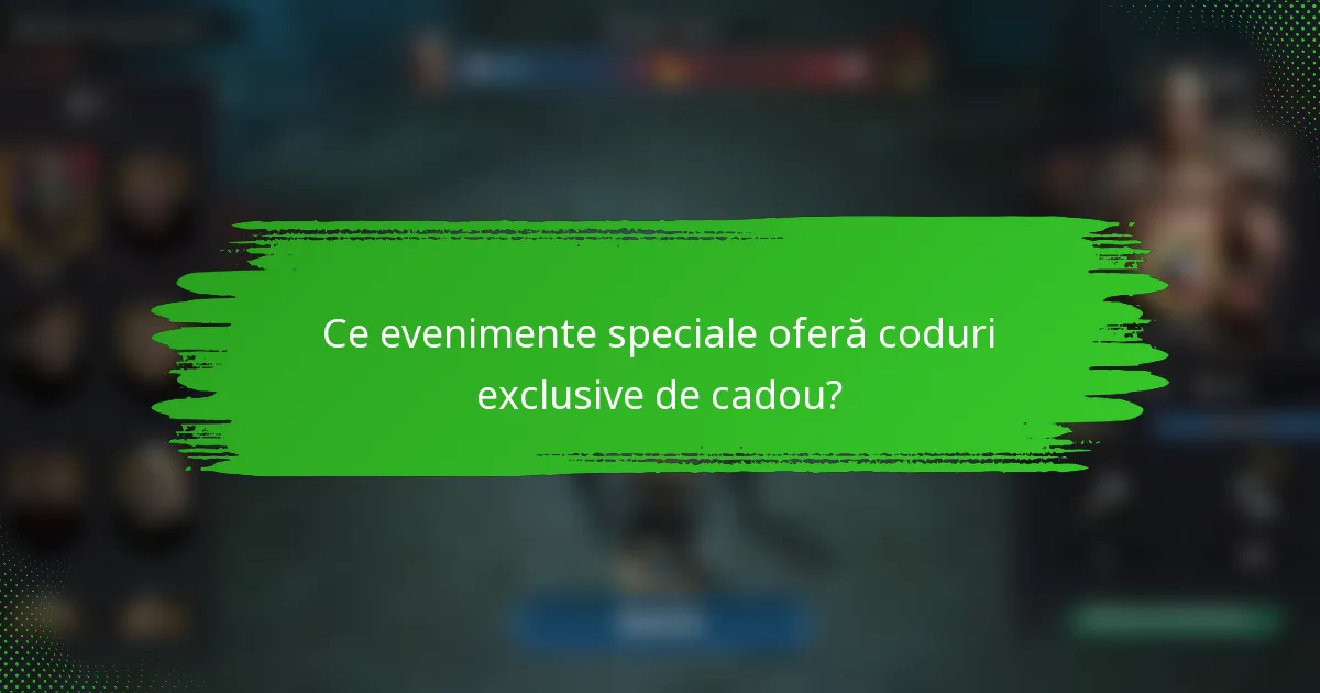 Ce evenimente speciale oferă coduri exclusive de cadou?