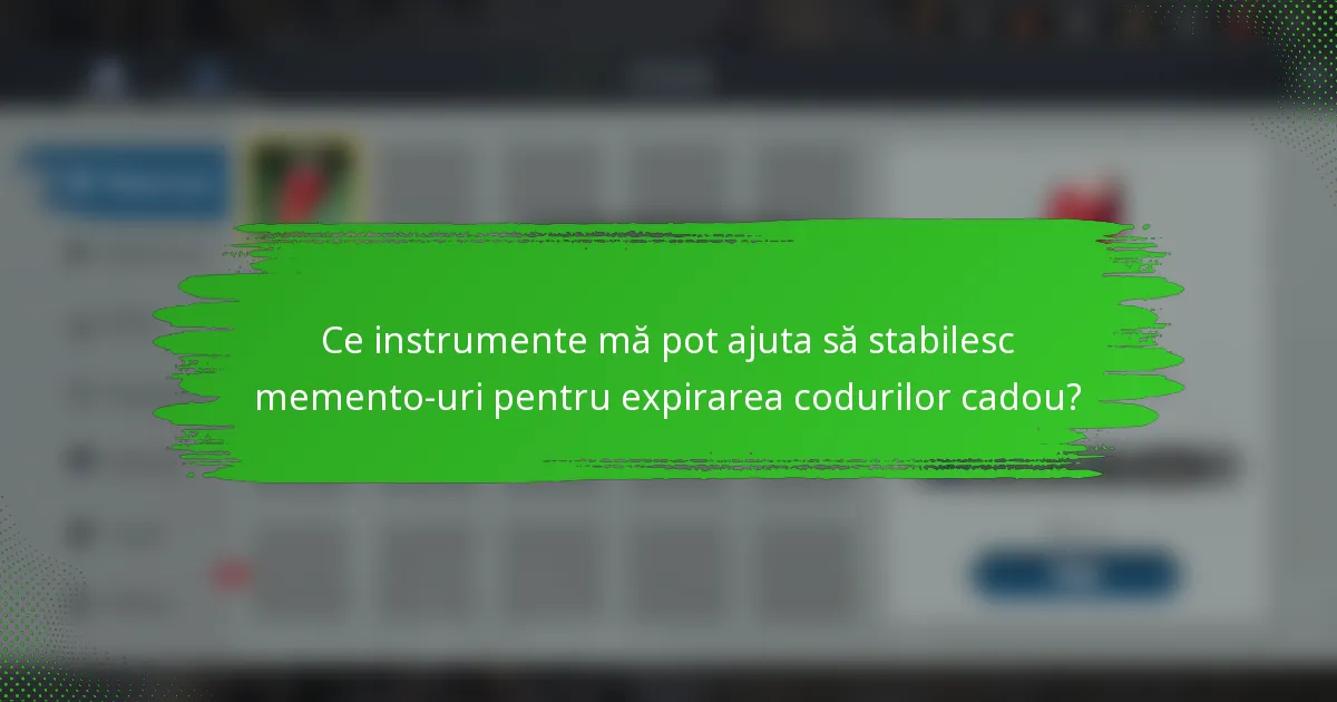Ce instrumente mă pot ajuta să stabilesc memento-uri pentru expirarea codurilor cadou?