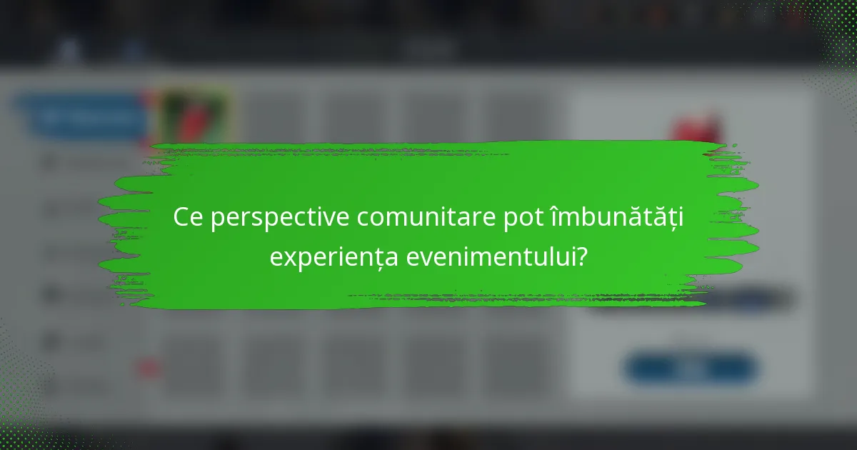 Ce perspective comunitare pot îmbunătăți experiența evenimentului?