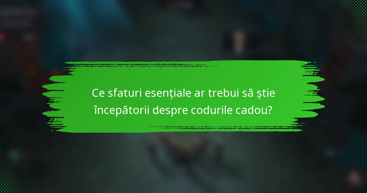Ce sfaturi esențiale ar trebui să știe începătorii despre codurile cadou?