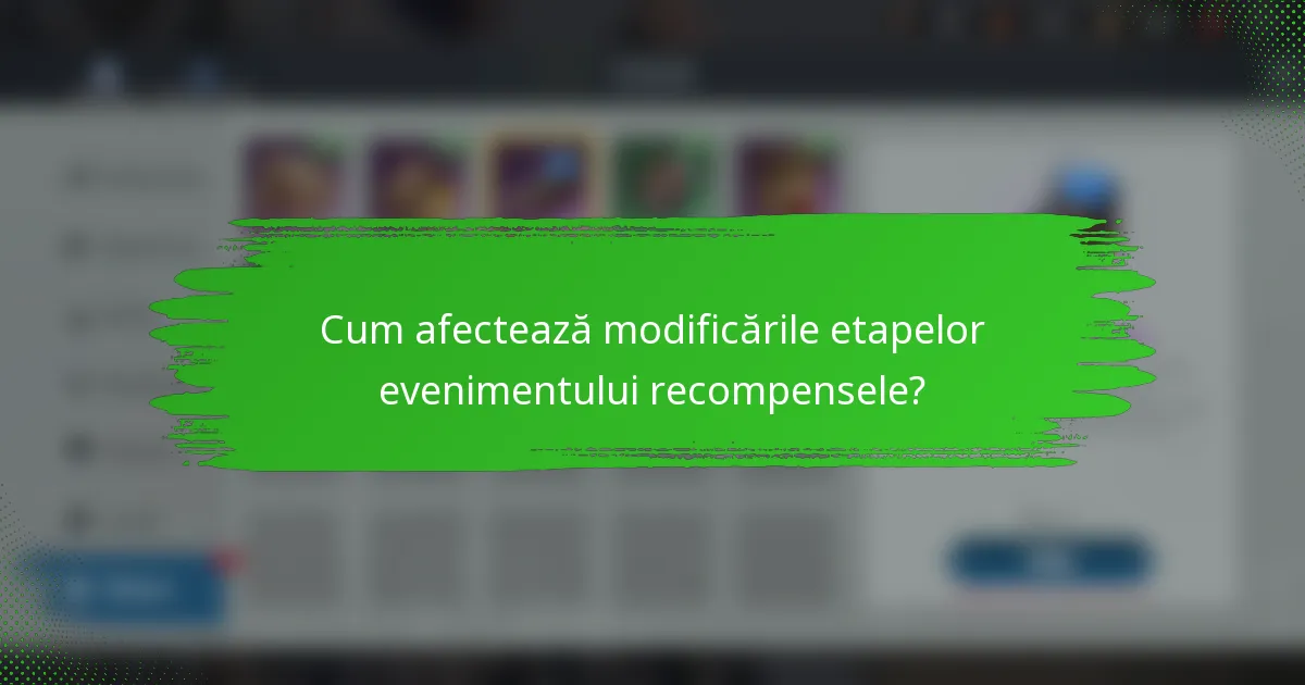 Cum afectează modificările etapelor evenimentului recompensele?