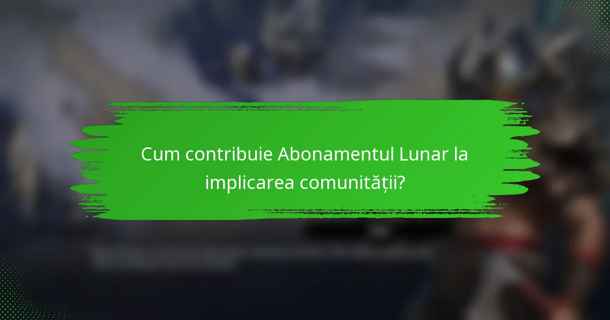 Cum contribuie Abonamentul Lunar la implicarea comunității?