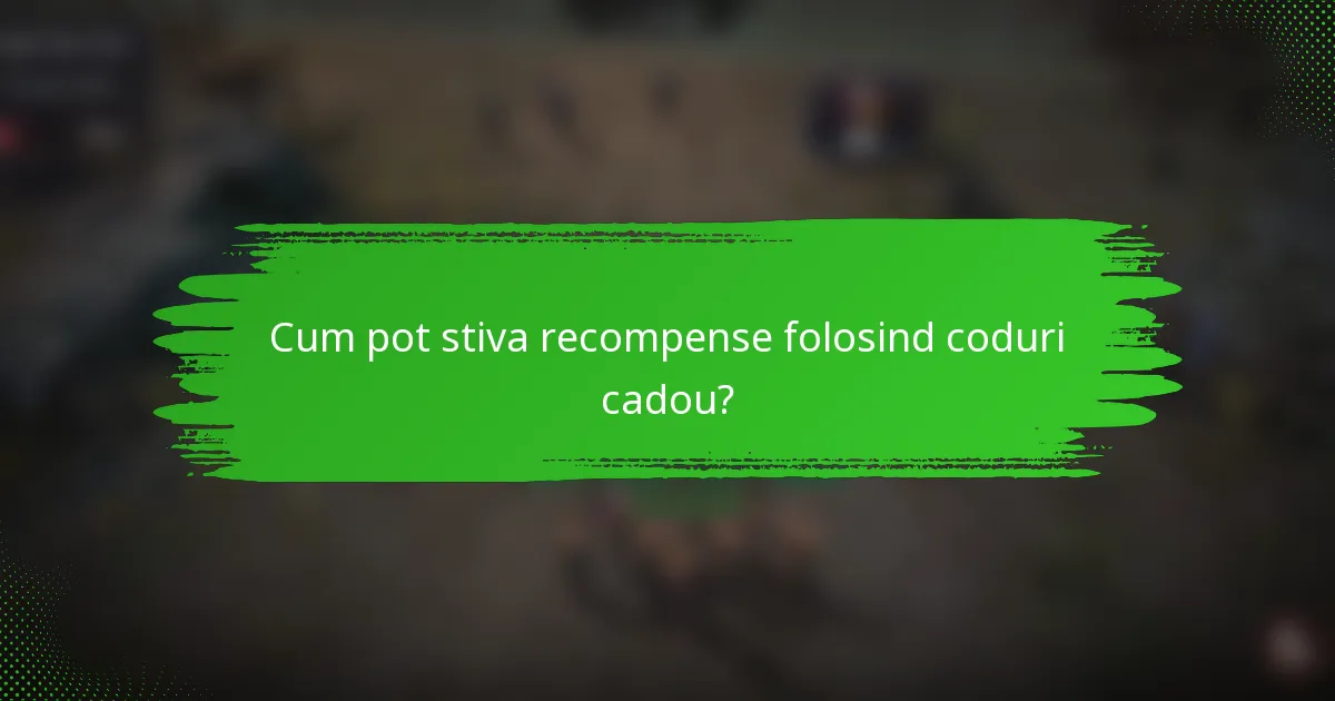 Cum pot stiva recompense folosind coduri cadou?