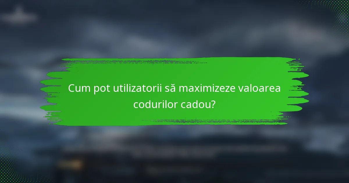 Cum pot utilizatorii să maximizeze valoarea codurilor cadou?