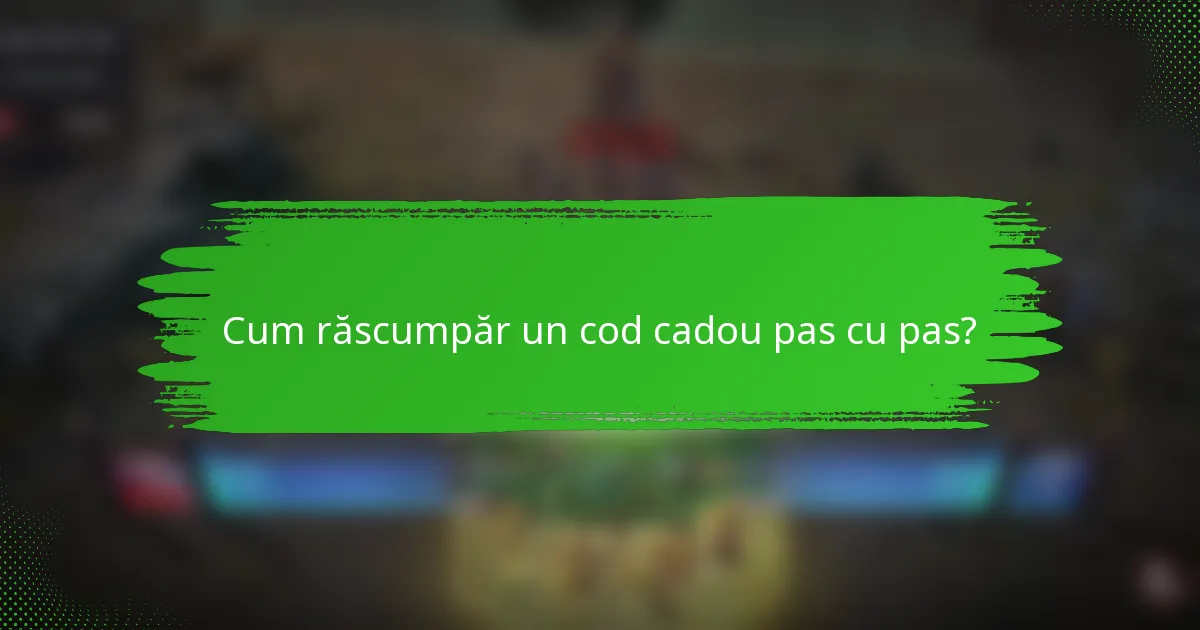 Cum răscumpăr un cod cadou pas cu pas?