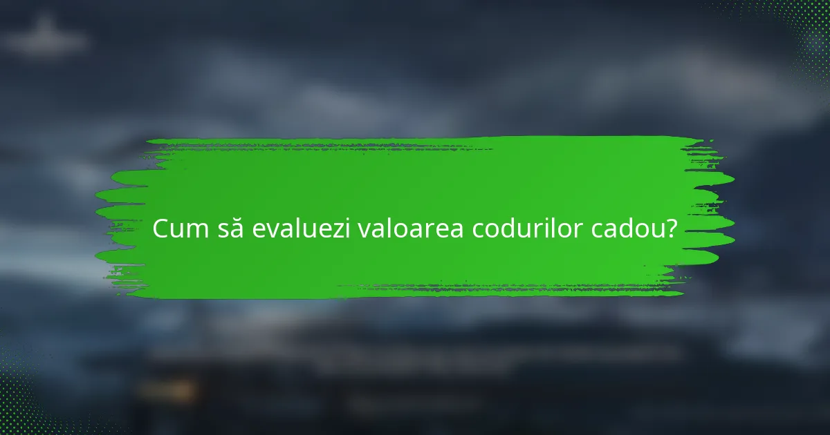 Cum să evaluezi valoarea codurilor cadou?
