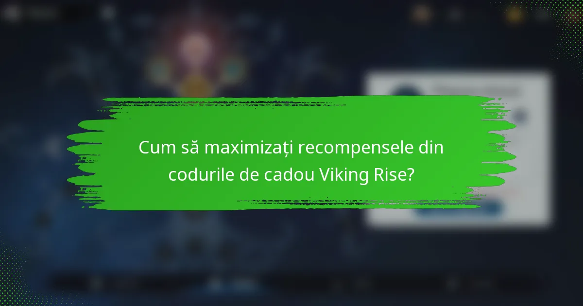 Cum să maximizați recompensele din codurile de cadou Viking Rise?