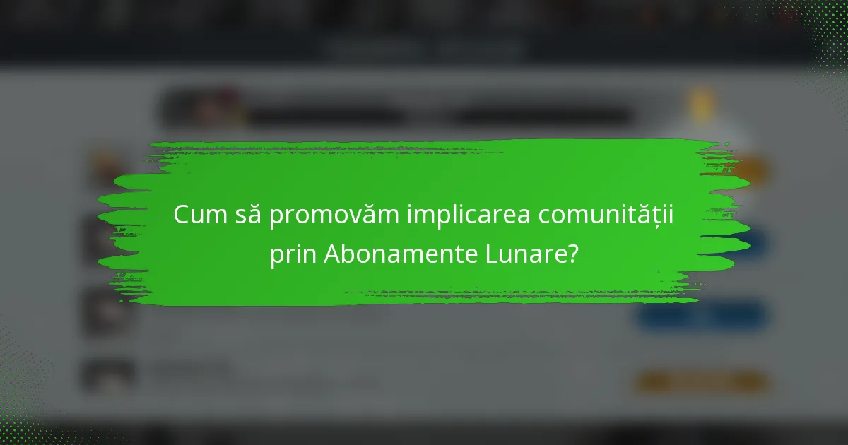 Cum să promovăm implicarea comunității prin Abonamente Lunare?