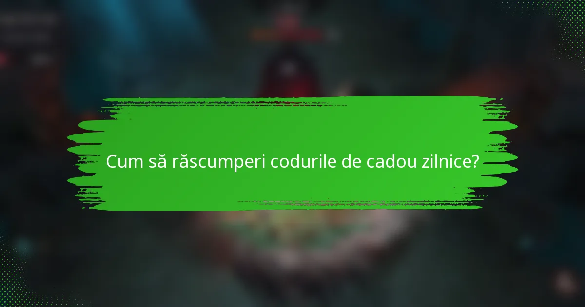 Cum să răscumperi codurile de cadou zilnice?