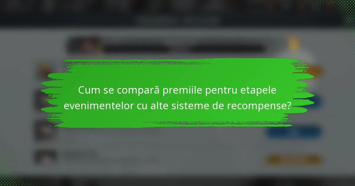 Cum se compară premiile pentru etapele evenimentelor cu alte sisteme de recompense?