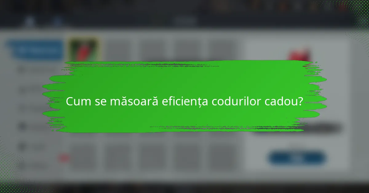 Cum se măsoară eficiența codurilor cadou?